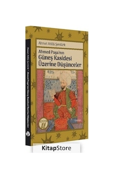 Ahmet Paşa'nın Güneş Kasidesi Üzerine Düşünceler - Ahmet Atilla Şentürk - Büyüyenay Yayınları Ahmet Paşa'nın Güneş Kasidesi Üzerine Düşünceler - Ahmet Atilla Şentürk - Büyüyenay Yayınları