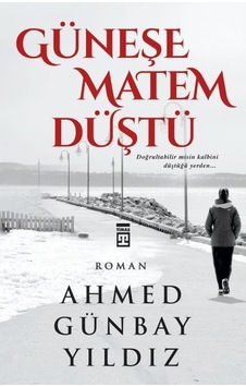 Güneşe Matem Düştü - A.Günbay Yıldız - Timaş Yayınları Güneşe Matem Düştü - A.Günbay Yıldız - Timaş Yayınları