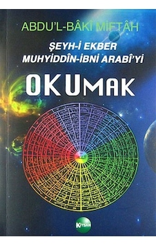 Şeyh-i Ekber Muhyiddin İbni Arabi'yi Okumak / Abdülbaki Miftah Şeyh-i Ekber Muhyiddin İbni Arabi'yi Okumak / Abdülbaki Miftah