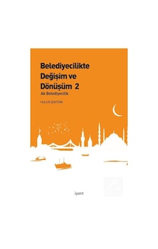 Belediyecilikte Değişim ve Dönüşüm 2 - Hulusi Şentürk - İşaret Yayınları Belediyecilikte Değişim ve Dönüşüm 2 - Hulusi Şentürk - İşaret Yayınları