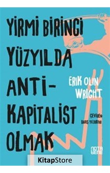 Yirmi Birinci Yüzyılda Antikapitalist Olmak - Eric Olin Wright - Nota Bene Yayınları Yirmi Birinci Yüzyılda Antikapitalist Olmak - Eric Olin Wright - Nota Bene Yayınları