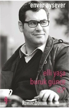 Elli Yaşa Buruk Günce - 46 - Enver Aysever - A7 Kitap Elli Yaşa Buruk Günce - 46 - Enver Aysever - A7 Kitap
