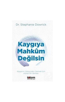 Kaygıya Mahkum Değilsin / Kaygının Üstesinden Gelmek İçin Kişi...