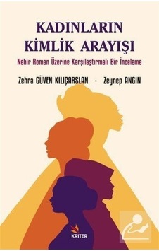 Kadınların Kimlik Arayışı - Nehir Roman Üzerine Karşılaştırmalı Bir İnceleme - Zehra Güven Kılıçarslan - Kriter Kadınların Kimlik Arayışı - Nehir Roman Üzerine Karşılaştırmalı Bir İnceleme - Zehra Güven Kılıçarslan - Kriter