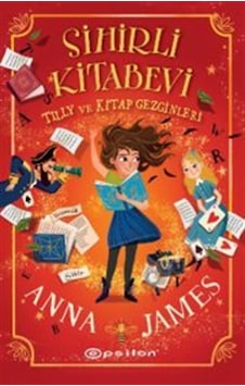 Sihirli Kitabevi : Tilly Ve Kitap Gezginleri / Anna James Sihirli Kitabevi : Tilly Ve Kitap Gezginleri / Anna James