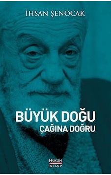 Büyük Doğu Çağına Doğru - İhsan Şenocak - Hüküm Kitap Büyük Doğu Çağına Doğru - İhsan Şenocak - Hüküm Kitap