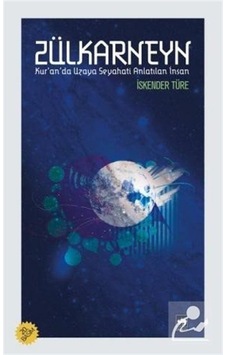 Zülkarneyn-Kur'an'da Uzaya Seyahati - İskender Türe - Ötüken Neşriyat Zülkarneyn-Kur'an'da Uzaya Seyahati - İskender Türe - Ötüken Neşriyat
