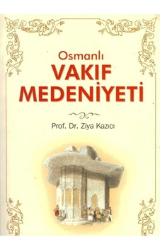 Osmanlı Vakıf Medeniyeti - Prof.dr.ziya Kazıcı İlk Baskı 2003