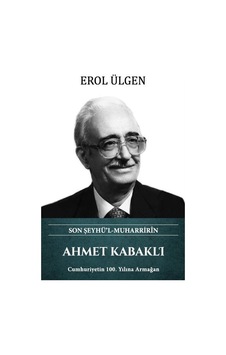 Ahmet Kabaklı - Son Şeyhü'l Muharririn - Erol Ülgen - Türk Kültürüne Hizmet Vakfı Ahmet Kabaklı - Son Şeyhü'l Muharririn - Erol Ülgen - Türk Kültürüne Hizmet Vakfı
