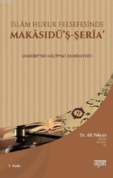 İslam Hukuk Felsefesinde Makasudü'ş - Şeria Zarüriyyat Haciyyat Tahsiniyyat - Ali Pekcan - Rağbet Yayınları İslam Hukuk Felsefesinde Makasudü'ş - Şeria Zarüriyyat Haciyyat Tahsiniyyat - Ali Pekcan - Rağbet Yayınları