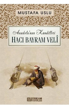 Hacı Bayram Velî / Anadolu'nun Kandilleri / Mustafa Uslu Hacı Bayram Velî / Anadolu'nun Kandilleri / Mustafa Uslu