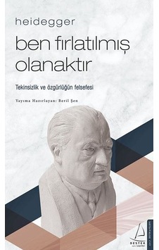 Heidegger - Ben Fırlatılmış Olanaktır - Beril Şen - Destek Yayınları Heidegger - Ben Fırlatılmış Olanaktır - Beril Şen - Destek Yayınları