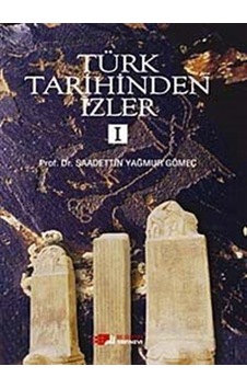 Türk Tarihinden İzler 1 - Saadettin Yağmur Gömeç - Berikan Yayınevi Türk Tarihinden İzler 1 - Saadettin Yağmur Gömeç - Berikan Yayınevi