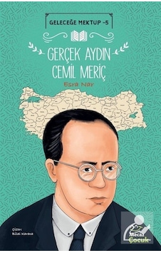 Gerçek Aydın Cemil Meriç - Geleceğe Mektup 5 - Esra Nar - Mecaz Çocuk Gerçek Aydın Cemil Meriç - Geleceğe Mektup 5 - Esra Nar - Mecaz Çocuk
