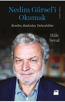 Nedim Gürsel İ Okumak: Kentler, Kadınlar, Yalnızlıklar Nedim Gürsel İ Okumak: Kentler, Kadınlar, Yalnızlıklar
