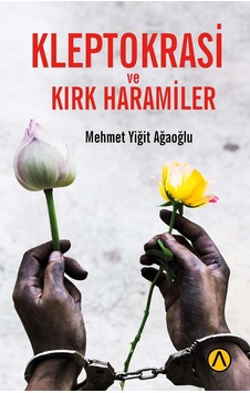 Kleptokrasi Ve Kırk Haramiler -Mehmet Yiğit Ağaoğlu Kleptokrasi Ve Kırk Haramiler -Mehmet Yiğit Ağaoğlu