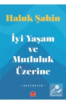 Iyi Yaşam ve Mutluluk Üzerine / Haluk Şahin Iyi Yaşam ve Mutluluk Üzerine / Haluk Şahin