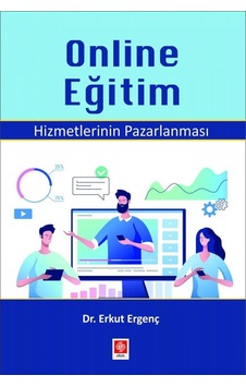 Online Eğitim Hizmetlerinin Pazarlanması - Erkut Ergenç - Ekin Basım Yayın Online Eğitim Hizmetlerinin Pazarlanması - Erkut Ergenç - Ekin Basım Yayın