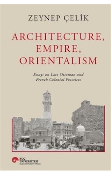 Archıtecture, Empıre, Orıentalısm Essays On Late Ottoman And F... Archıtecture, Empıre, Orıentalısm Essays On Late Ottoman And F...