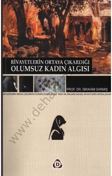 Rivayet Kültürü ve Olumsuz Kadın Algısı  - İbrahim Sarmış  - Düşün Yayınları