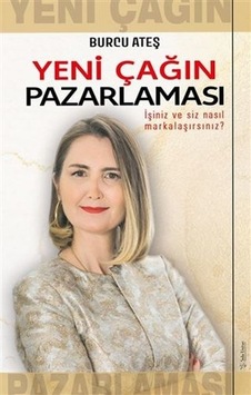 Yeni Çağın Pazarlaması - İşiniz ve Siz Nasıl Markalaşırsınız? - Burcu Ateş - Sola Unitas