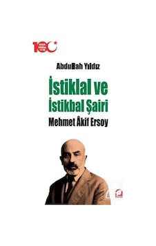 Istiklal Ve Istikbal Şairi Mehmet Âkif Ersoy / Abdullah Yıldız 9789753525732 Istiklal Ve Istikbal Şairi Mehmet Âkif Ersoy / Abdullah Yıldız 9789753525732