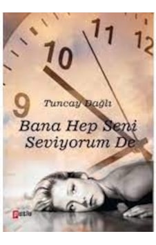 Bana Hep Seni Seviyorum De - Tuncay Dağlı - Puslu Yayıncılık Bana Hep Seni Seviyorum De - Tuncay Dağlı - Puslu Yayıncılık
