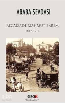 Araba Sevdası - 1847 - 1914 Araba Sevdası - 1847 - 1914