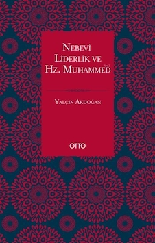Nebevi Liderlik ve Hz. Muhammed - Yalçın Akdoğan - Otto Nebevi Liderlik ve Hz. Muhammed - Yalçın Akdoğan - Otto