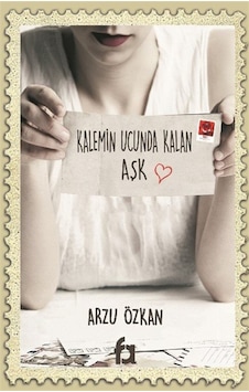 Kalemin Ucunda Kalan Aşk / Arzu Özkan Kalemin Ucunda Kalan Aşk / Arzu Özkan