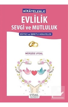 Hikayelerle Evlilik Sevgi ve Mutluluk / Mürşide Uysal 9789752622906