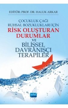 Çocukluk Çağı Ruhsal Bozuklukları İçin Risk Oluşturan Durumlar ve Bilişsel Davranışçı Terapiler- Nobel Akademik Yayıncılık Çocukluk Çağı Ruhsal Bozuklukları İçin Risk Oluşturan Durumlar ve Bilişsel Davranışçı Terapiler- Nobel Akademik Yayıncılık
