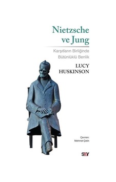 Nietzsche ve Jung - Karşıtların Birliğinde Bütünlüklü Benlik - Lucy Huskinson - Say Yayınları