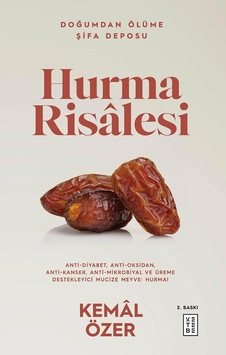 Hurma Risalesi: Doğumdan Ölüme Şifa Deposu - Anti-diyabet, Anti-oksidan, Anti-kanser, Anti-mikrobiyal Ve Üreme Destekleyici Mucize Meyve: Hurma Hurma Risalesi: Doğumdan Ölüme Şifa Deposu - Anti-diyabet, Anti-oksidan, Anti-kanser, Anti-mikrobiyal Ve Üreme Destekleyici Mucize Meyve: Hurma