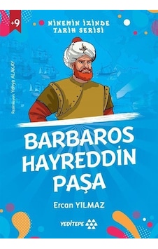 Barbaros Hayreddin Paşa - Ninemin İzinde Tarih Serisi +9 Yaş - Ercan Yılmaz - Yeditepe Yayınevi Barbaros Hayreddin Paşa - Ninemin İzinde Tarih Serisi +9 Yaş - Ercan Yılmaz - Yeditepe Yayınevi