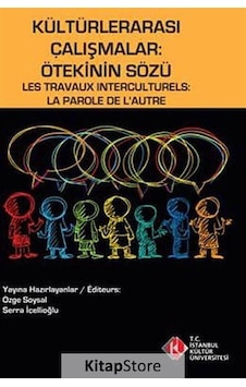 Kültürlerarası Çalışmalar: Ötekinin Sözü - Serra İçellioğlu - Özge Soysal - İstanbul Kültür Üniversitesi Kültürlerarası Çalışmalar: Ötekinin Sözü - Serra İçellioğlu - Özge Soysal - İstanbul Kültür Üniversitesi