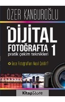 Dijital Fotoğrafta Pratik Çekim Teknikleri 1 - Özer Kanburoğlu - İnkılap Kitabevi Dijital Fotoğrafta Pratik Çekim Teknikleri 1 - Özer Kanburoğlu - İnkılap Kitabevi