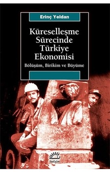 Küreselleşme Sürecinde Türkiye Ekonomisi: Bölüşüm, Birikim Ve Büyüme