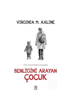 Benliğini Arayan Çocuk / Virginia M. Axline Benliğini Arayan Çocuk / Virginia M. Axline