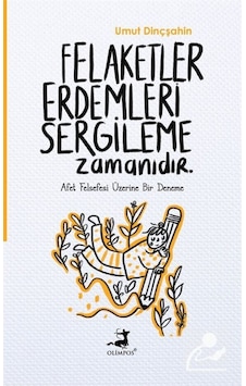 Felaketler Erdemleri Sergileme Zamanıdır / Umut Dinçşahin 9786257135696 Felaketler Erdemleri Sergileme Zamanıdır / Umut Dinçşahin 9786257135696