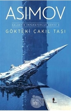 Gökteki Çakıl Taşı-Galaktik İmparatorluk Serisi 3 - Isaac Asimov - İthaki Yayınları Gökteki Çakıl Taşı-Galaktik İmparatorluk Serisi 3 - Isaac Asimov - İthaki Yayınları
