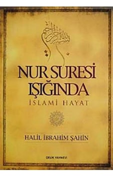 Nur Suresi Işığında İslami Hayat - Halil İbrahim Şahin - Çelik Yayınevi Nur Suresi Işığında İslami Hayat - Halil İbrahim Şahin - Çelik Yayınevi