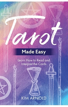 Tarot Made Easy: Learn How To Read And Interpret The Cards Tarot Made Easy: Learn How To Read And Interpret The Cards