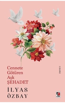 Cennete Götüren Aşk Şehadet - İlyas Özbay - Çıra Yayınları