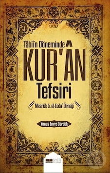 Tabiin Döneminde Kur'an Tefsiri -Mesruk b.el -Ecda Örneği  - Yunus Emre Gördük  - Siyer Yayınları