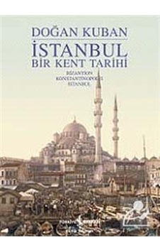 İstanbul - Bir Kent Tarihi - Doğan Kuban İstanbul - Bir Kent Tarihi - Doğan Kuban
