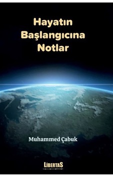 Hayatın Başlangıcına Notlar - Muhammed Çabuk - Libertas Yayınları Hayatın Başlangıcına Notlar - Muhammed Çabuk - Libertas Yayınları