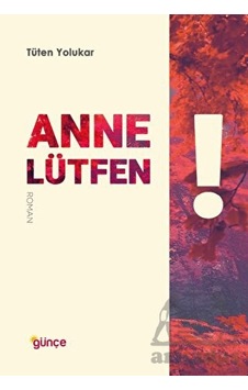 Anne Lütfen! - Tüten Yolukar - Günçe Yayınları Anne Lütfen! - Tüten Yolukar - Günçe Yayınları