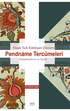 Klasik Türk Edebiyatı Dönemi Pendname Tercümeleri Değerlendir...
