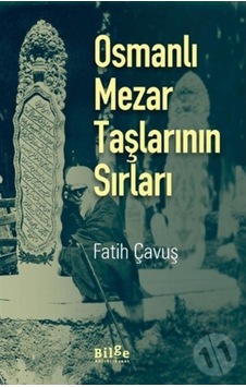 Osmanlı Mezar Taşlarının Sırları Osmanlı Mezar Taşlarının Sırları